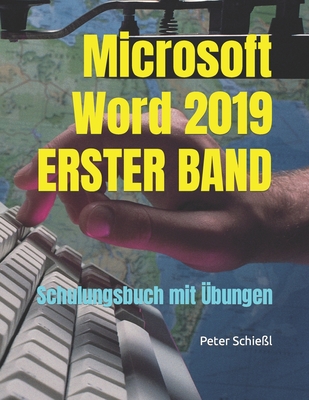 Microsoft Word 2019 - ERSTER BAND: Schulungsbuch mit ?bungen - Schie?l, Peter