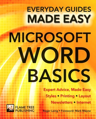 Microsoft Word Basics: Expert Advice, Made Easy - Laing, Roger, and Hawkins, Rob, and Mayne, Mark (Foreword by)