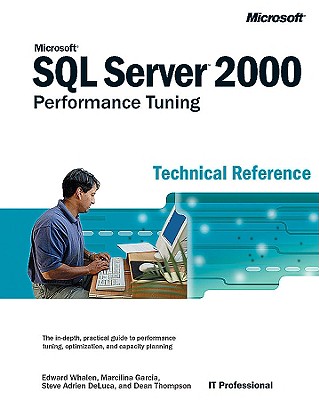 Microsofta SQL Server 2000a[ Performance Tuning Technical Reference - DeLuca, Steve Adrien, and Garcia, Marcilina, and Reding, Jamie