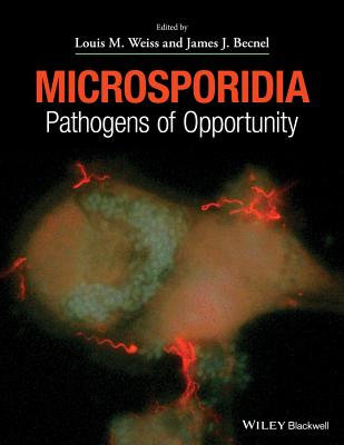 Microsporidia: Pathogens of Opportunity - Weiss, Louis M, and Becnel, James J