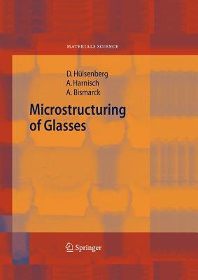 Microstructuring of Glasses - Hlsenberg, Dagmar, and Harnisch, Alf, and Bismarck, Alexander