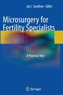 Microsurgery for Fertility Specialists: A Practical Text - Sandlow, Jay I, MD (Editor)