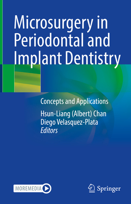 Microsurgery in Periodontal and Implant Dentistry: Concepts and Applications - Chan, Hsun-Liang (Albert) (Editor), and Velasquez-Plata, Diego (Editor)