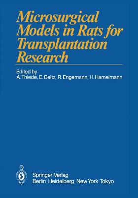 Microsurgical Models in Rats for Transplantation Research - Thiede, Arnulf (Editor), and Deltz, Eberhard (Editor), and Engemann, Rainer (Editor)