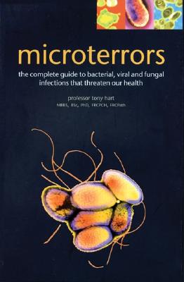 Microterrors: The Complete Guide to Bacterial, Viral and Fungal Infections That Threaten Our Health - Hart, Tony, Pro