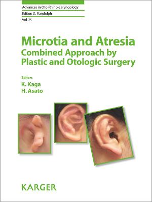 Microtia and Atresia - Combined Approach by Plastic and Otologic Surgery - Kaga, K. (Editor), and Asato, H. (Editor), and Bradley, Patrick J. (Series edited by)