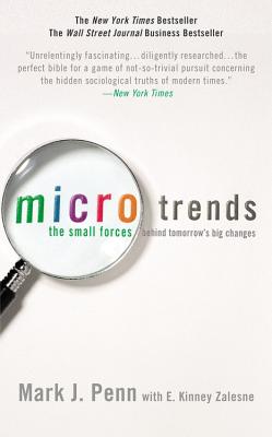 Microtrends: The Small Forces Behind Tomorrow's Big Changes - Penn, Mark