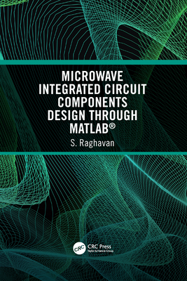 Microwave Integrated Circuit Components Design through MATLAB - Raghavan, S