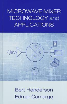 Microwave Mixer Technology and Applications - Henderson, Bert, and Camargo, Edmar