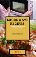 Microwave Recipes 2021: Affordable Recipes Easy to Make