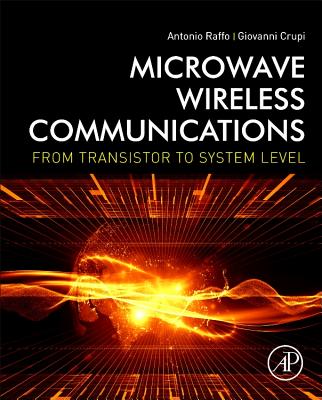 Microwave Wireless Communications: From Transistor to System Level - Raffo, Antonio, and Crupi, Giovanni