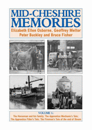 Mid-Cheshire Memories: The Horseman and His Family; The Apprentice Mechanic's Tale; The Apprentice Fitter's Tale; The Fireman's Tale of the End of Steam