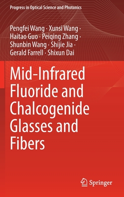 Mid-Infrared Fluoride and Chalcogenide Glasses and Fibers - Wang, Pengfei, and Wang, Xunsi, and Guo, Haitao