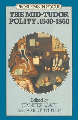 Mid-Tudor Polity, 1540-60 - Loach, Jennifer, and Tittler, Robert