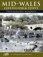 Mid-Wales - Ceredigion and Powys: Photographic Memories - Freeman, M., and Milnes, and The Francis Frith Collection (Photographer)