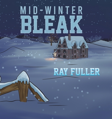 Mid-Winter Bleak: A Christmas tale for children of all ages - Fuller, Ray