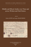 Middle and Mixed Arabic over Time and across Written and Oral Genres: From Legal Documents to Television and Internet through Literature. Moyen arabe et arabe mixte  travers le temps et les genres crits et oraux: des documents lgaux  la tlvision...