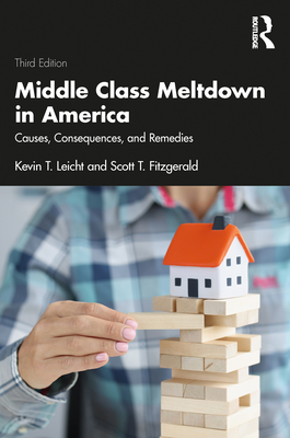 Middle Class Meltdown in America: Causes, Consequences, and Remedies - Leicht, Kevin, and Fitzgerald, Scott