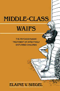 Middle-Class Waifs: The Psychodynamic Treatment of Affectively Disturbed Children