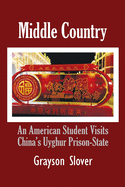 Middle Country: An American Student Visits China's Uyghur Prison-State