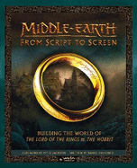 Middle-earth: From Script to Screen: Building the World of the Lord of the Rings and the Hobbit