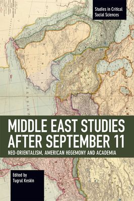 Middle East Studies After September 11: Neo-Orientalism, American Hegemony and Academia - Keskin, Tugrul (Editor)