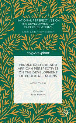 Middle Eastern and African Perspectives on the Development of Public Relations: Other Voices - Watson, T. (Editor)