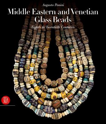 Middle Eastern and Venetian Glass Beads: Eighth to Twentieth Centuries - Panini, Augusto