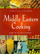 Middle Eastern Cooking: Over 100 Delicious Recipes - Osborne, Christine