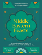 Middle Eastern Feasts: Modern classics from the Mediterranean to the Arabian Sea