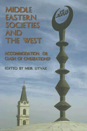 Middle Eastern Societies and the West: Accomodation or Clash of Civilizations?