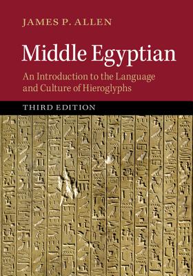 Middle Egyptian: An Introduction to the Language and Culture of Hieroglyphs - Allen, James P.