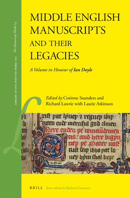 Middle English Manuscripts and Their Legacies: A Volume in Honour of Ian Doyle - Saunders, Corinne, and Marshall Alexander R Lawrie, Richard, and Atkinson, Laurie