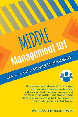 Middle Management 101: Zen in the Art of Middle Management - Jones, William Thomas