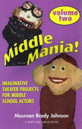Middle Mania: Imaginative Theater Projects for Middle School Actors - Johnson, Maureen Brady