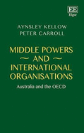 Middle Powers and International Organisations: Australia and the OECD