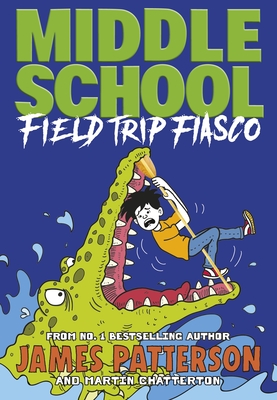 Middle School: Field Trip Fiasco: (Middle School 13) - Patterson, James