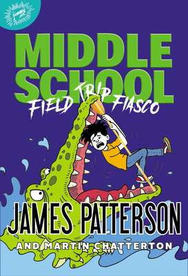 Middle School: Field Trip Fiasco - Patterson, James, and Chatterton, Martin