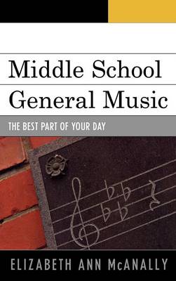 Middle School General Music: The Best Part of Your Day - McAnally, Elizabeth Ann