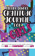 Middle School Gratitude Journal for Girls: Girls gratitude journal to help middle school girls think big, grow confident, and love life