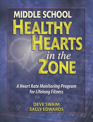 Middle School Healthy Hearts in the Zone: A Heart Rate Monitoring Program for Lifelong Fitness - Swaim, Deve, and Edwards, Sally