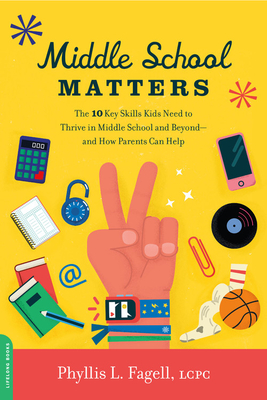 Middle School Matters: The 10 Key Skills Kids Need to Thrive in Middle School and Beyond--And How Parents Can Help - Fagell, Phyllis L