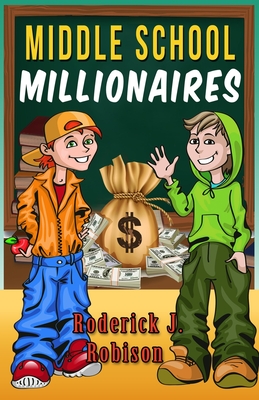 Middle School Millionaires - Robison, Roderick J
