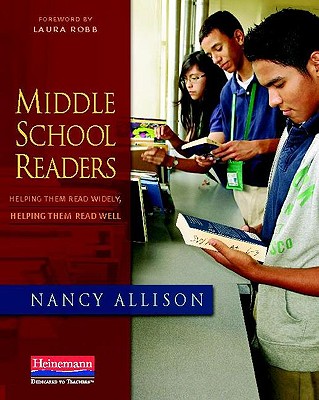 Middle School Readers: Helping Them Read Widely, Helping Them Read Well - Allison, Nancy