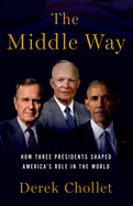 Middle Way: How Three Presidents Shaped America's Role in the World