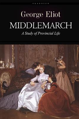 Middlemarch: A Study of Provincial Life - Eliot, George