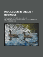 Middlemen in English Business; Particularly Between 1660 and 1760