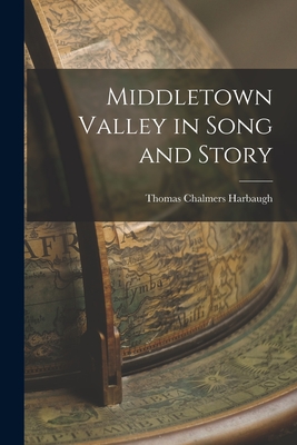 Middletown Valley in Song and Story - Harbaugh, Thomas Chalmers