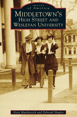 Middletown's High Street and Wesleyan University - Munkittrick, Alain, and Shapiro, Deborah