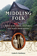 Middling Folk: Three Seas, Three Centuries, One Scots-Irish Family